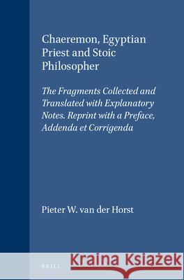 Chaeremon, Egyptian Priest and Stoic Philosopher: The Fragments Collected and Translated with Explanatory Notes. Reprint with a Preface, Addenda Et Co Pieter Willem Va 9789004085015 Brill Academic Publishers