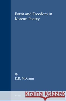 Form and Freedom in Korean Poetry McCann 9789004085480