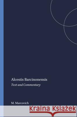 Alcestis Barcinonensis: Text and Commentary Miroslav Marcovich 9789004086005 Brill