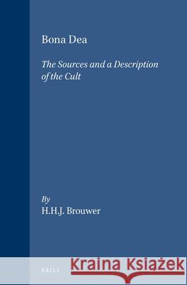 Bona Dea: The Sources and a Description of the Cult Brouwer, H. H. J. 9789004086067 Brill Academic Publishers