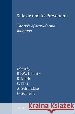 Suicide and Its Prevention: The Role of Attitude and Imitation Rene F. W. Diekstra Ronald Maris Stephen Platt 9789004086135 Brill Academic Publishers