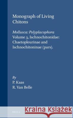 Monograph of Living Chitons (Mollusca: Polyplacophora), Volume 3 Ischnochitonidae: Chaetopleurinae and Ischnochitoninae (Pars) Kaas, Piet 9789004086142