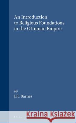 An Introduction to Religious Foundations in the Ottoman Empire John Robert Barnes 9789004086524 Brill Academic Publishers