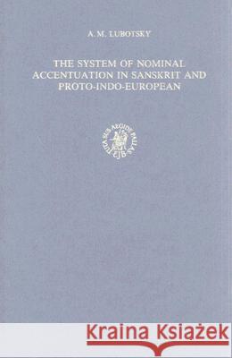 The System of Nominal Accentuation in Sanskrit and Proto-Indo-European Alexander Lubotsky 9789004088351 Brill
