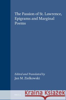 The Passion of St. Lawrence, Epigrams and Marginal Poems Nigel of Canterbury                      Jan M. Ziolkowski Jan M. Ziolkowski 9789004088658 Brill Academic Publishers