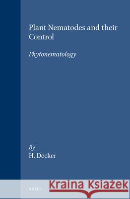 Plant Nematodes and Their Control (Phytonematology) Heinz Decker 9789004089228