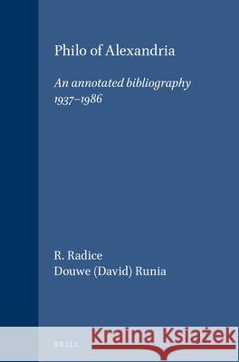 Philo of Alexandria: An Annotated Bibliography 1937-1986 Roberto Radice D. T. Runia R. Radice 9789004089860 Brill Academic Publishers