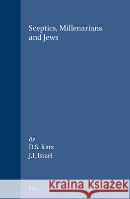 Sceptics, Millenarians and Jews David S. Katz 9789004091603 Brill