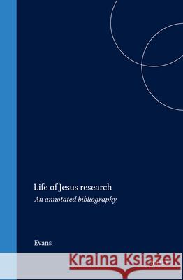Life of Jesus Research: An Annotated Bibliography Evans 9789004091801