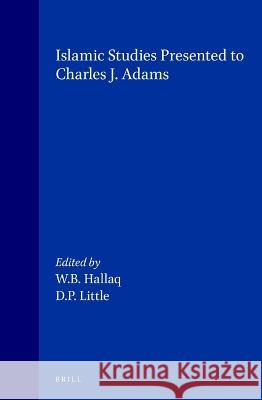 Islamic Studies Presented to Charles J. Adams Hallaq, Little 9789004092211