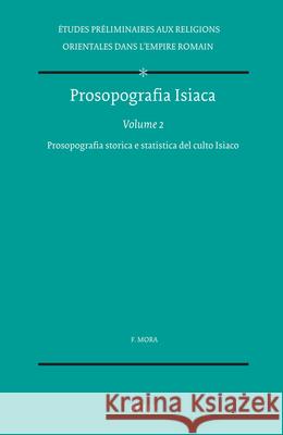 Prosopografia Isiaca, Volume 2 Prosopografia Storica E Statistica del Culto Isiaco Fabio Mora 9789004092358