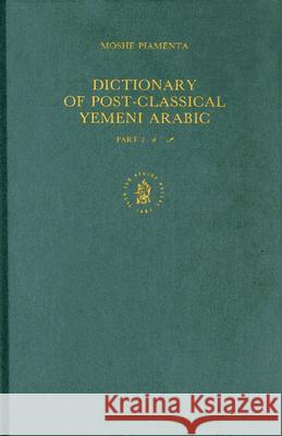 Dictionary of Post Classical Yemeni Arabic: Part 2. sād-yā’ M. Piamenta 9789004092938 Brill