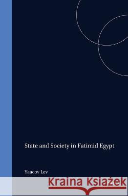 State and Society in Fatimid Egypt Yaacov Lev Y. Lev 9789004093447 Brill Academic Publishers