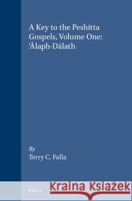 A Key to the Peshitta Gospels, Volume One. 'Ālaph-Dālath Falla, Terry 9789004093546