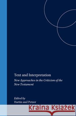 Text and Interpretation: New Approaches in the Criticism of the New Testament P. J. Hartin J. H. Petzer 9789004094017 Brill Academic Publishers