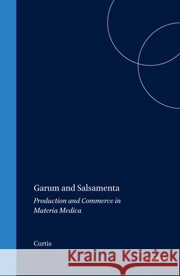 Garum and Salsamenta: Production and Commerce in Materia Medica R. I. Curtis Robert I. Curtis 9789004094239 Brill Academic Publishers