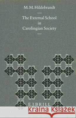 The External School in Carolingian Society M. M. Hildebrandt 9789004094499 Brill Academic Publishers