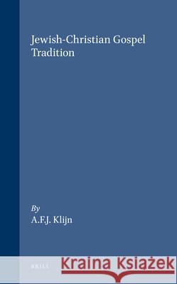 Jewish-Christian Gospel Tradition: A. F. J. Klijn 9789004094536 Brill Academic Publishers