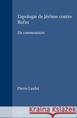 L'Apologie de Jérôme Contre Rufin: Un Commentaire Lardet 9789004094574 Brill Academic Publishers