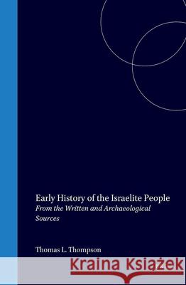 Early History of the Israelite People: From the Written and Archaeological Sources Thomas L. Thompson Th L. Thompson 9789004094833 Brill Academic Publishers