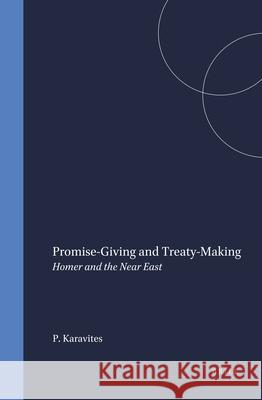 Promise-Giving and Treaty-Making: Homer and the Near East Peter Karavites Thomas Wren 9789004095670