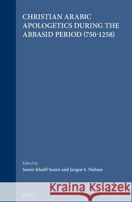 Christian Arabic Apologetics During the Abbasid Period (750-1258) Samir Khalil Samir Jorgen S. Nielsen 9789004095687
