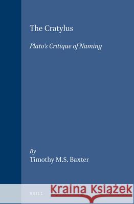 The Cratylus: Plato's Critique of Naming Baxter 9789004095977