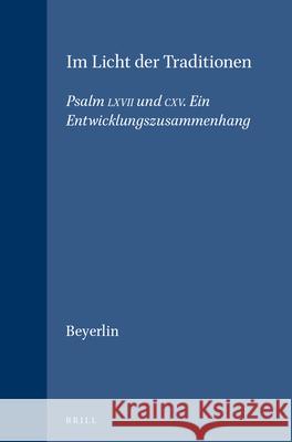 Im Licht der Traditionen: Psalm LXVII Und CXV. ein Entwicklungszusammenhang Walter Beyerlin 9789004096356 Brill Academic Publishers