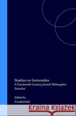 Studies on Gersonides: A Fourteenth-Century Jewish Philosopher-Scientist Freudenthal 9789004096417