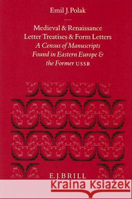 Medieval and Renaissance Letter Treatises and Form Letters: [1.] A Census of Manuscripts Found in Eastern Europe and the Former USSR Polak 9789004096677