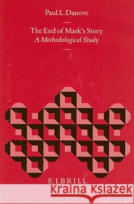 The End of Mark's Story: A Methodological Study Paul L. Danove 9789004097179 Brill Academic Publishers