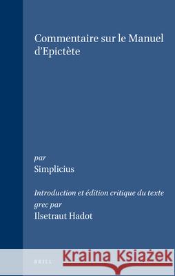 Simplicius - Commentaire Sur Le Manuel d'Epictète Hadot 9789004097728