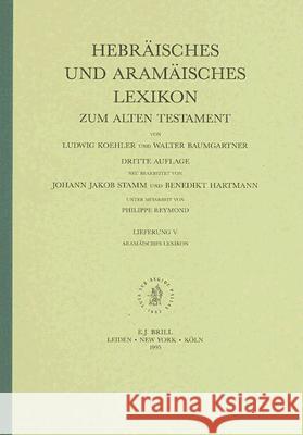 Hebräisches Und Aramäisches Lexikon Zum Alten Testament, Band 5 (Aramäisches Lexikon & Zusätzliche Bibliographie) Koehler 9789004098039 Brill Academic Publishers