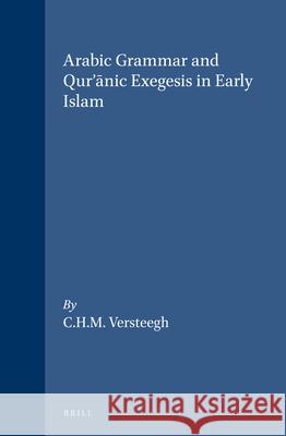 Arabic Grammar and Qur'ānic Exegesis in Early Islam Versteegh 9789004098459
