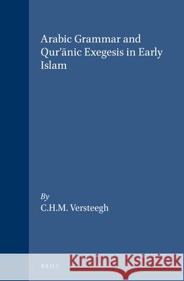 Arabic Grammar and Qur'ānic Exegesis in Early Islam Versteegh 9789004098459 Brill Academic Publishers