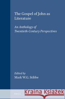 The Gospel of John as Literature: An Anthology of Twentieth-Century Perspectives Mark W. G. Stibbe 9789004098480