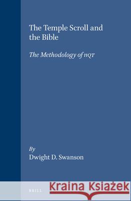 The Temple Scroll and the Bible: The Methodology of 11qt Dwight D. Swanson 9789004098497 Brill Academic Publishers