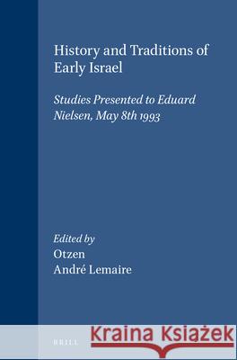 History and Traditions of Early Israel: Studies Presented to Eduard Nielsen, May 8th 1993 B. Otzen A. Lemaire 9789004098510 Brill Academic Publishers