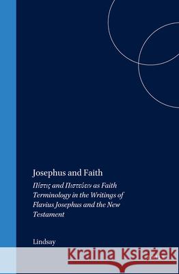 Josephus and Faith: Πίστις And Πιστεύειν As Faith Terminology i Lindsay 9789004098589