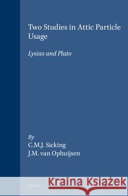 Two Studies in Attic Particle Usage: Lysias and Plato Sicking 9789004098671 Brill Academic Publishers