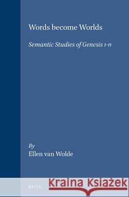 Words Become Worlds: Semantic Studies of Genesis 1-11 Ellen Va 9789004098879