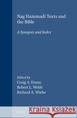 Nag Hammadi Texts and the Bible: A Synopsis and Index R. L. Webb R. a. Wiebe C. a. Evans 9789004099029 Brill Academic Publishers