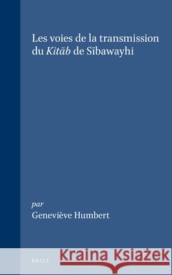 Les Voies de la Transmission Du Kitāb de Sībawayhi Humbert 9789004099180 Brill Academic Publishers