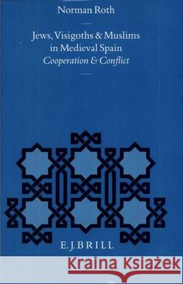 Jews, Visigoths and Muslims in Medieval Spain: Cooperation and Conflict A. M. Roth Norman Roth 9789004099715 Brill Academic Publishers