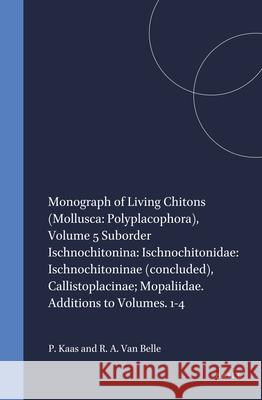 Monograph of Living Chitons (Mollusca: Polyplacophora), Volume 5 Suborder Ischnochitonina: Ischnochitonidae: Ischnochitoninae (Concluded), Callistopla R. a. Belle P. Kaas 9789004100077 Brill Academic Publishers