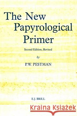 The New Papyrological Primer P. W. Pestman 9789004100190 Brill Academic Publishers