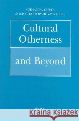 Cultural Otherness and Beyond Chhanda Gupta D. P. Chattopadhyaya 9789004100268 Brill Academic Publishers
