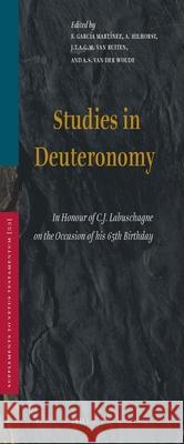 Studies in Deuteronomy: In Honour of C.J. Labuschagne on the Occasion of His 65th Birthday F. Garcia Martinez A. Hilhorst J. T. A. G. M. Va 9789004100527