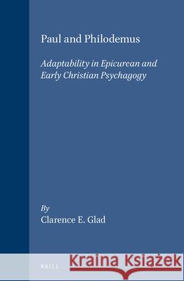 Paul and Philodemus: Adaptability in Epicurean and Early Christian Psychagogy Glad 9789004100671 Brill Academic Publishers