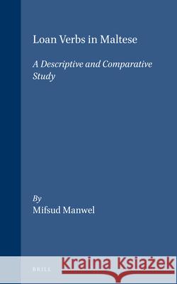 Loan Verbs in Maltese: A Descriptive and Comparative Study Manwel Mifsud 9789004100916 Brill Academic Publishers